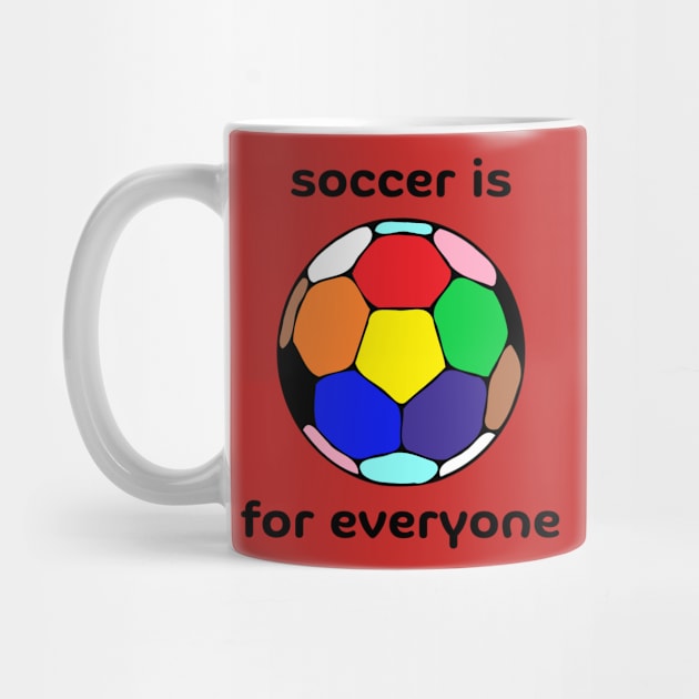 Soccer Is For Everyone by Hoydens R Us